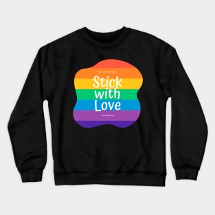 Stick With Love - Say No To Hate Crewneck Sweatshirt